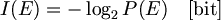 $$ {I}({E}) = -\log_2 {P}({E}) \quad \textrm{[bit]} $$