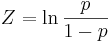 $$ Z = \ln{\frac{p}{1-p}}