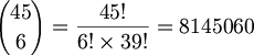 $$ {45 \choose 6} = \frac{45!}{6! \times 39!} = 8145060 $$