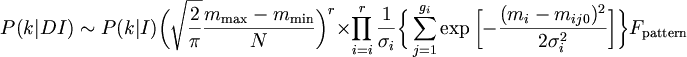 $$ P(k|DI) \sim P(k|I) \bigg( \sqrt{\frac{2}{\pi}} \frac{m_{\mathrm{max}} - m_{\mathrm{min} }}{N} \bigg)^r \times \prod_{i=i}^{r} \frac{1}{\sigma_i} \bigg\{ \sum_{j=1}^{g_i} \exp \bigg[ - \frac{(m_i - m_{ij0})^2}{2\sigma_i^2}  \bigg] \bigg\} F_{\mathrm{pattern}} $$