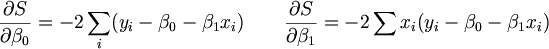 $$ \frac{ \partial S }{ \partial \beta_0 } = -2 \sum_i(y_i - \beta_0 - \beta_1 x_i) \qquad \frac{ \partial S }{ \partial \beta_1 } = -2 \sum x_i(y_i - \beta_0 - \beta_1 x_i) $$