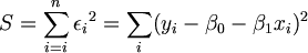 $$ S = \sum_{i=i}^n {\epsilon_i}^2 = \sum_i(y_i-\beta_0 - \beta_1 x_i)^2 $$