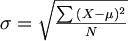 \math{
\sigma = \sqrt{ \frac{ \sum{(X-\mu)^2} }{N} }
}