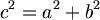 $$ c^{2}=a^{2}+b^{2} $$